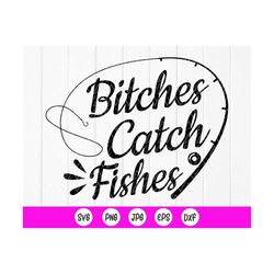 bitches catch fishes svg, girls fishing shirts, fishing lovers svg,gift for fisher,car decal, fishing svg, instant downl