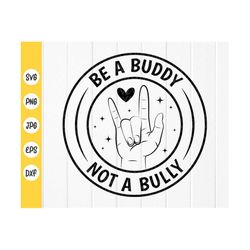 be a buddy not a bully svg, stop bullying svg,anti bully svg,bully awareness,unity day svg,pink shirt day ,instant downl