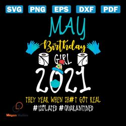 may birthday girl 2021 they year when shit got real svg, birthday svg, may birthday svg, born in may svg, quarantine bir