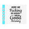 MR-410202375311-here-we-fucking-go-again-i-mean-good-morning-svg-funny-mugs-image-1.jpg