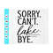 MR-410202375524-sorry-i-cant-lake-bye-svg-lake-life-svg-summer-quote-image-1.jpg