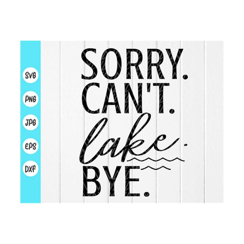 MR-410202375524-sorry-i-cant-lake-bye-svg-lake-life-svg-summer-quote-image-1.jpg