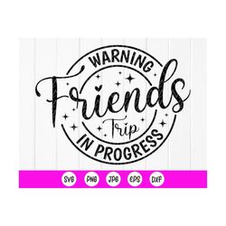warning friends trip in progress svg, friends trip shirt svg, friends vacation svg, besties summer trip, instant downloa