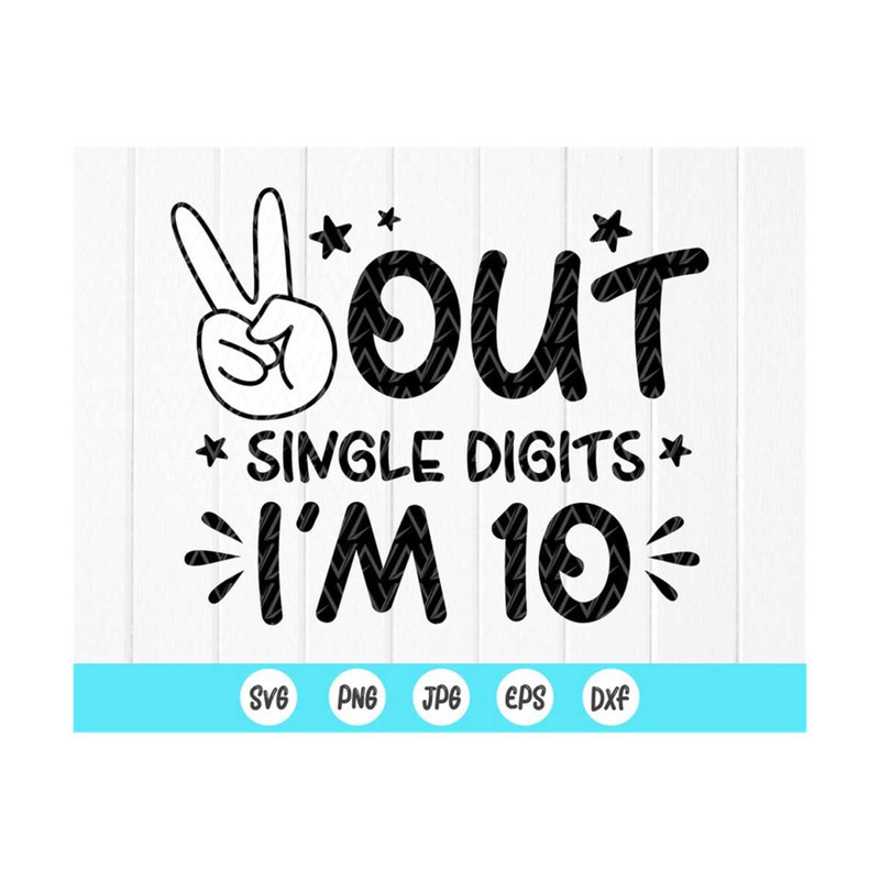 MR-410202375558-peace-out-single-digits-im-10-svg-10th-birthday-svg-image-1.jpg