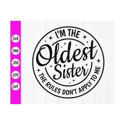 i'm the oldest sister the rules don't apply to me svg,oldest sister gift idea,siblings svg,cousin quote svg,instant down
