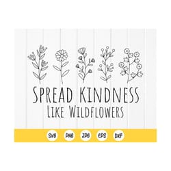 spread kindness like wildflowers svg, wildflower svg, crazy plant lady svg, inspirational svg, spring svg, instant downl