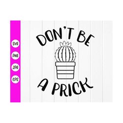 don't be a prick svg, funny cactus shirt svg,prick svg,succulent svg,cactus svg for shirts,plant lady svg,instant downlo
