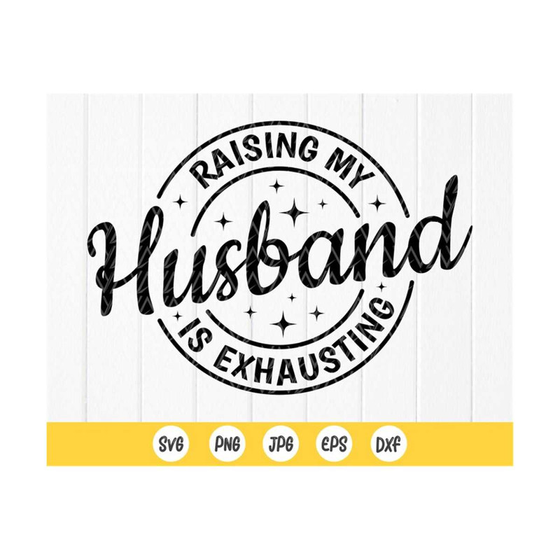 MR-41020238153-raising-my-husband-is-exhausting-svgfunny-svgwife-svgmom-image-1.jpg