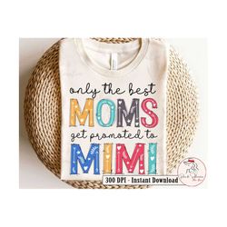 only the best moms get promoted to mimi png for mothers day sublimation mama png gift for mama and mimi sublimation