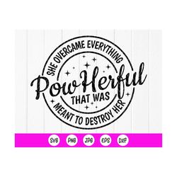 she overcame everything that was meant to destroy her  svg,gift for her,women quotes,women empowerment svg,instant downl