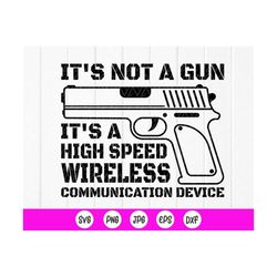 gun lover svg,it's not a gun it's a high speed wireless communication device svg,veteran day gift,car decal,instant down