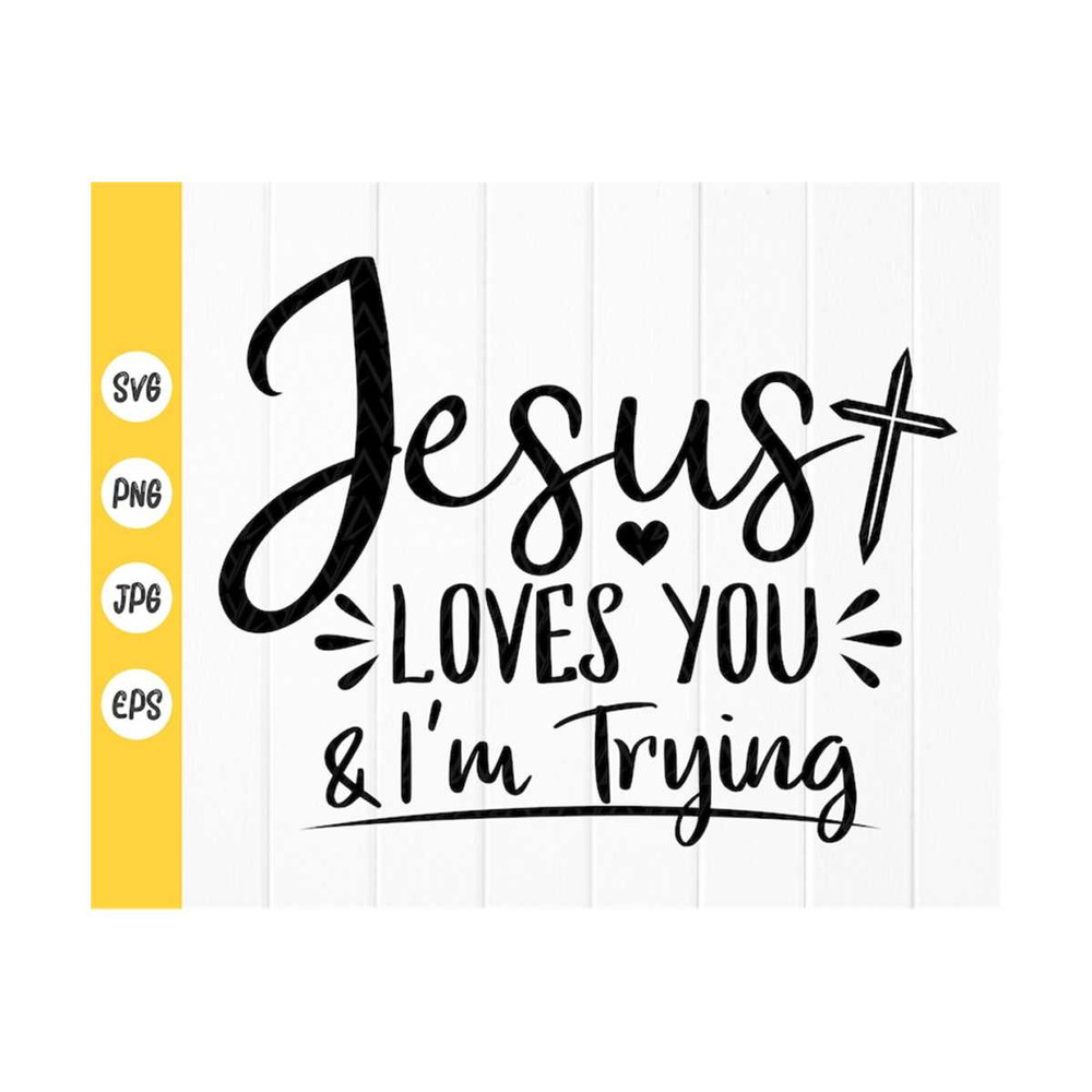 MR-41020238636-jesus-loves-you-im-trying-svg-funny-christian-quote-svg-image-1.jpg