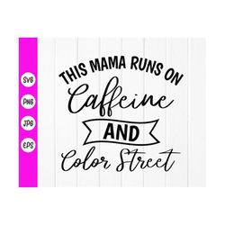 this mama runs on caffeine and color street svg,mama shirt svg,mom life svg,mom quote svg,coffee lover svg,instant downl