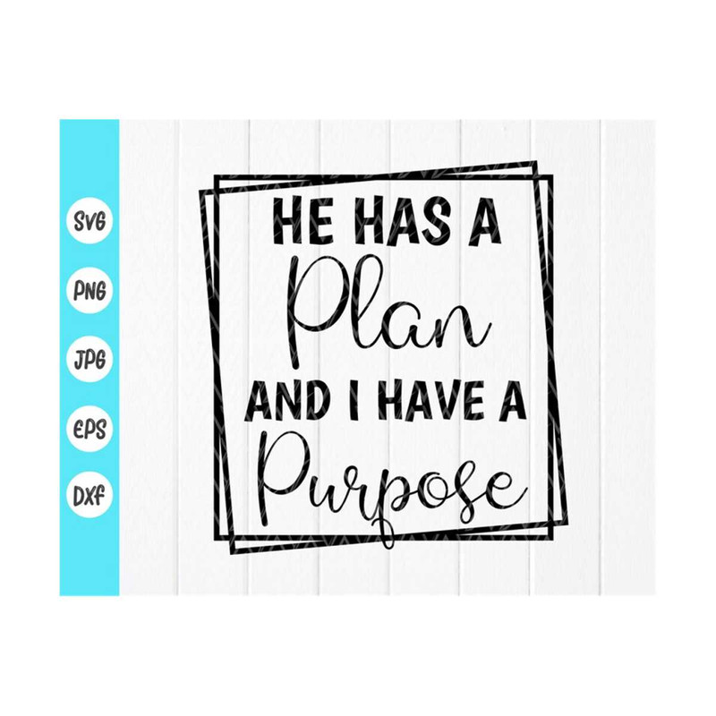 MR-41020238824-he-has-a-plan-and-i-have-a-purpose-svgchristian-quotes-image-1.jpg
