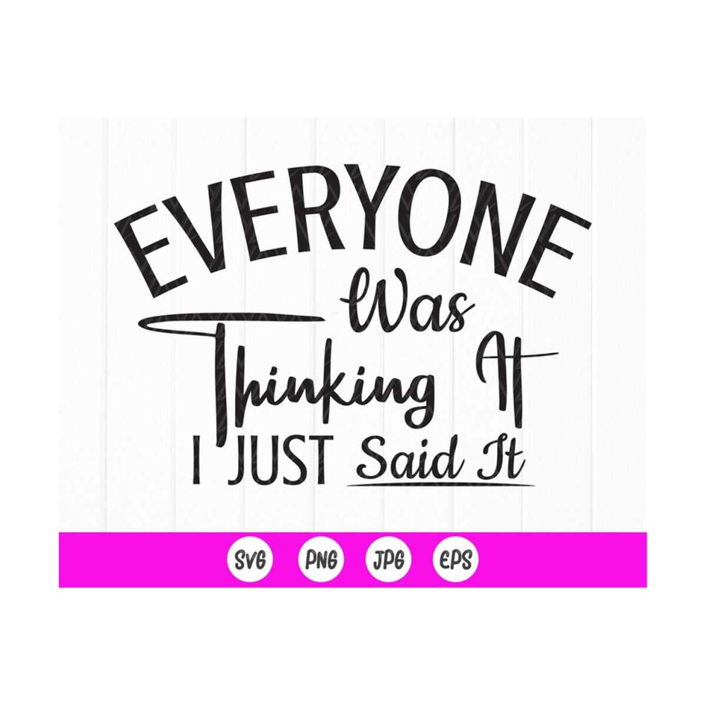 MR-41020238855-everyone-was-thinking-it-i-just-said-it-svg-funny-shirt-image-1.jpg