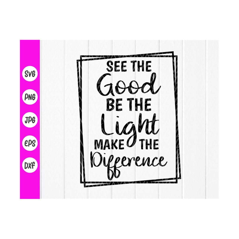 MR-410202381121-see-the-good-be-the-light-make-the-difference-svg-christian-image-1.jpg
