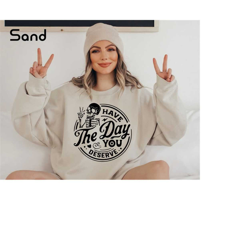 MR-410202381347-have-the-day-you-deserve-sweatshirt-skeleton-hand-peace-sign-image-1.jpg