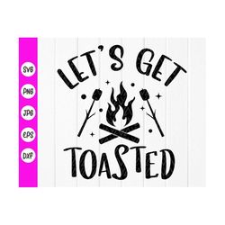 let's get toasted svg, smores svg, funny camping quotes svg, roasting marshmallows svg, camping life svg, instant downlo