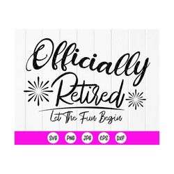 officially retired let the fun begin svg, officially retired svg, funny retirement svg file, instant download files for