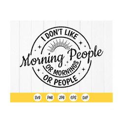 i don't like morning people, mornings or people svg, introvert svg,sarcastic svg,funny svg,coffee mug svg, instant downl