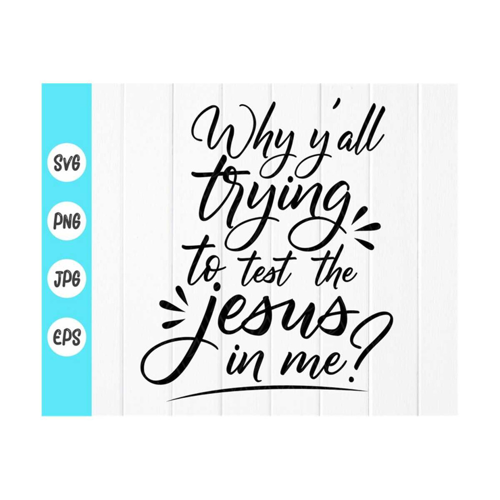 MR-410202381927-why-yall-trying-to-test-the-jesus-in-me-svg-funny-christian-image-1.jpg