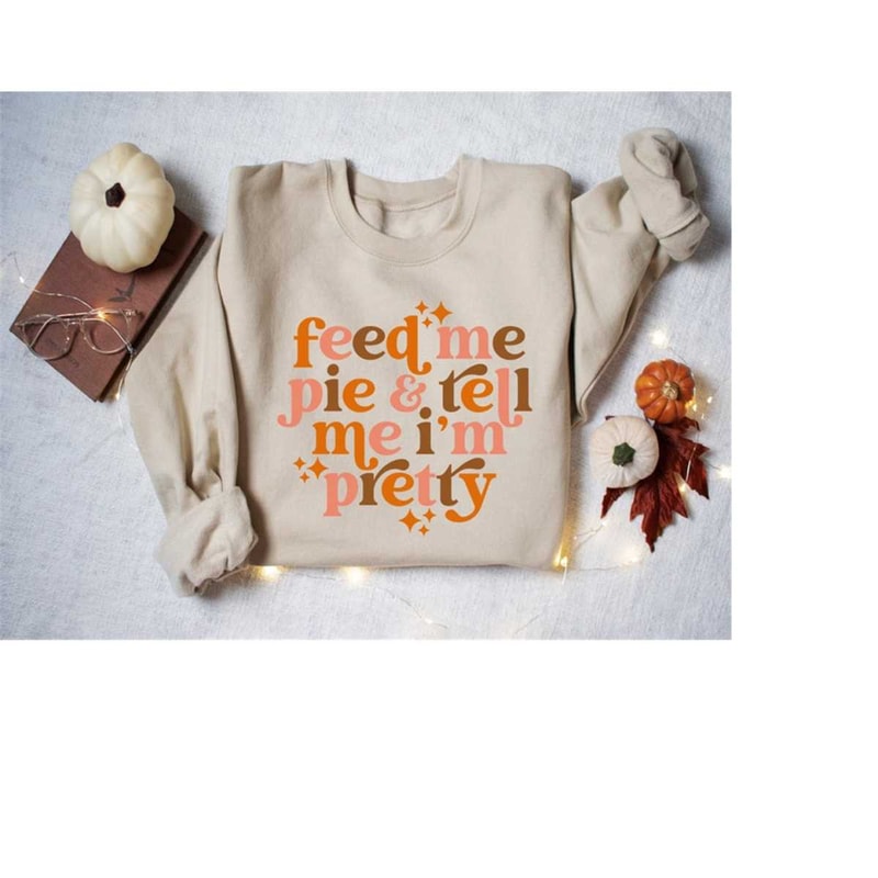 MR-410202381929-feed-me-pie-and-tell-me-im-pretty-sweatshirt-image-1.jpg