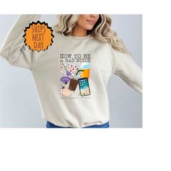 how to be a bad bitch sweatshirt, bad bitch sweater, sarcastic sweater, motivation sweater, funny bitch sweater,gift for