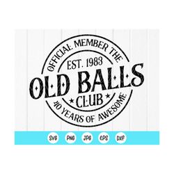 official member the old balls club est. 1983 svg, 40th birthday shirt svg, funny 40th birthday gift svg, instant downloa