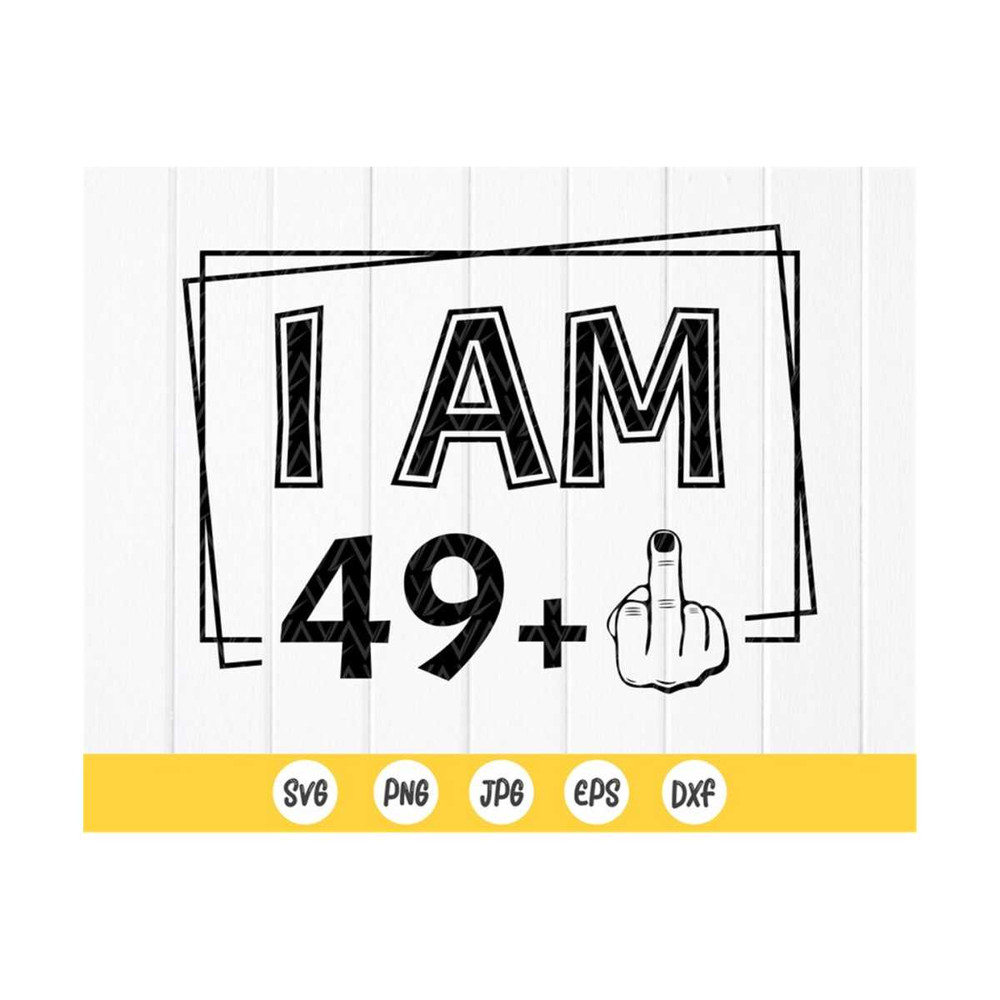 MR-41020238287-i-am-49-plus-one-svg-funny-50th-birthday-gift-svgfunny-50th-image-1.jpg