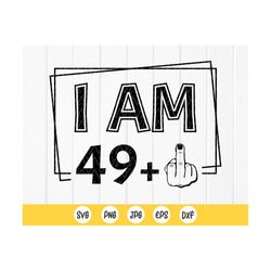 i am 49 plus one svg, funny 50th birthday gift svg,funny 50th gift, fabulous fifty svg, adult birthday svg,instant downl