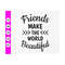 MR-410202383050-friends-make-the-world-beautiful-svg-best-friends-svg-we-are-image-1.jpg