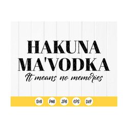 vodka quote svg, vodka hakuna mavodka svg, vodka sayings svg, drinking sayings svg, drinking quotes svg, instant downloa