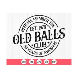 official member the old balls club est. 1973 svg, 50th birthday shirt svg, funny 50th birthday gift svg, instant downloa