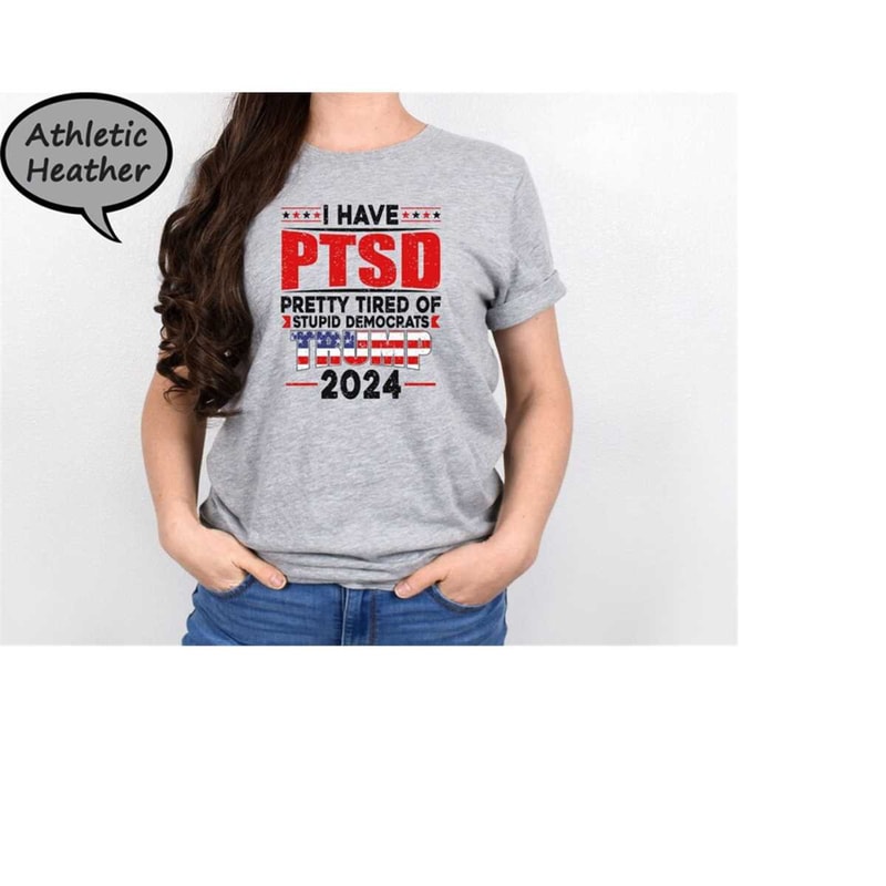 MR-410202383247-i-have-ptsd-pretty-tired-of-stupid-democrats-trump-2024-shirt-image-1.jpg
