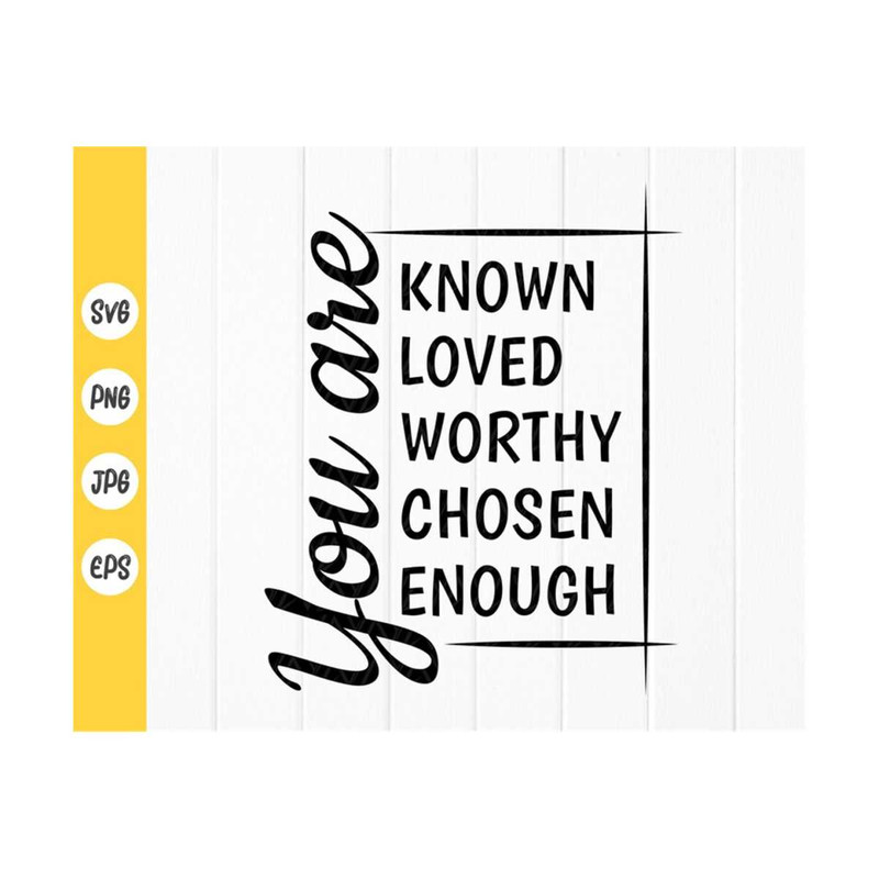 MR-410202383337-you-are-known-loved-worthy-chosen-enough-svgchristian-image-1.jpg