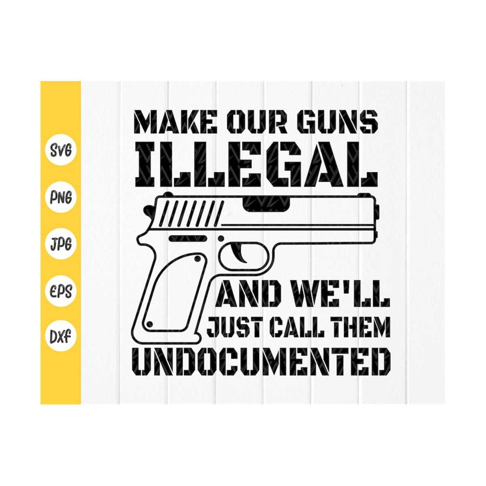MR-410202383743-gun-lover-svg-make-our-guns-illegal-and-well-call-them-image-1.jpg