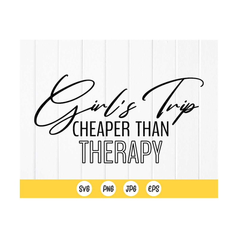 MR-410202383923-girls-trip-cheaper-than-therapy-svg-women-trip-quote-image-1.jpg