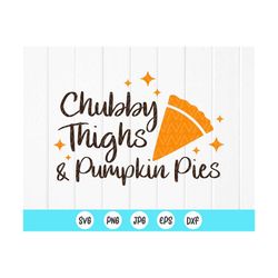chubby thighs pumpkin pies svg, funny thanksgiving svg,fall decor, pumpkin pie svg, pie lover svg,fall svg,instant downl