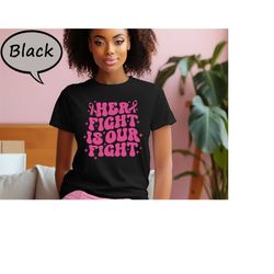 her fight is our fight shirt, breast cancer awareness shirt, hope shirt, breast cancer fighter shirt, in october we wear