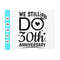 MR-41020238457-we-still-do-30th-anniversary-svgcouples-gift-svgmarriage-image-1.jpg