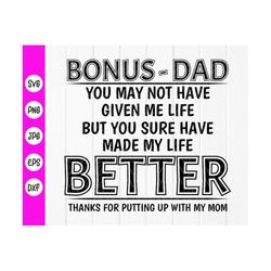 bonus dad you may not have given me life but you sure have made my life better svg, funny bonus dad svg, instant downloa