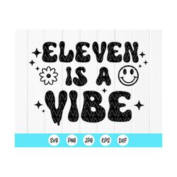 eleven is a vibe svg, 11th birthday svg, 11th birthday shirt, birthday svg, birthday gifts, boy girl svg, instant downlo
