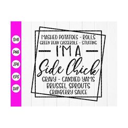 i'm a side chick svg, funny thanksgiving svg,thanksgiving girl svg, side chick svg,funny autumn svg, instant download fi