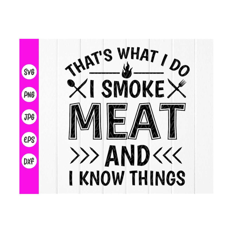 MR-410202385051-thats-what-i-do-i-smoke-meat-and-i-know-things-svg-i-image-1.jpg