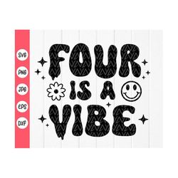four is a vibe svg, 4th birthday svg, 4th birthday shirt, birthday svg, 4th birthday gifts, boy girl svg, instant downlo