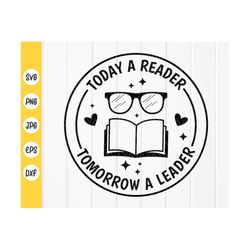 today a reader tomorrow a leader svg,book lover svg,classroom sign svg,library sign svg,reading quote svg,instant downlo