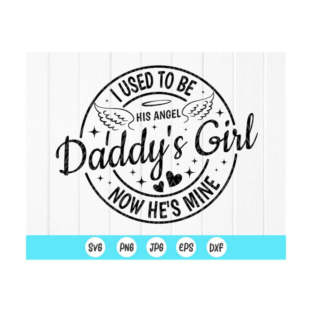 MR-410202385123-daddys-girl-i-used-to-be-his-angel-now-hes-mine-svg-image-1.jpg