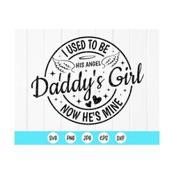 daddy's girl i used to be his angel now he's mine svg, dad memorial svg, daddys girl svg, daddys girl png, instant downl