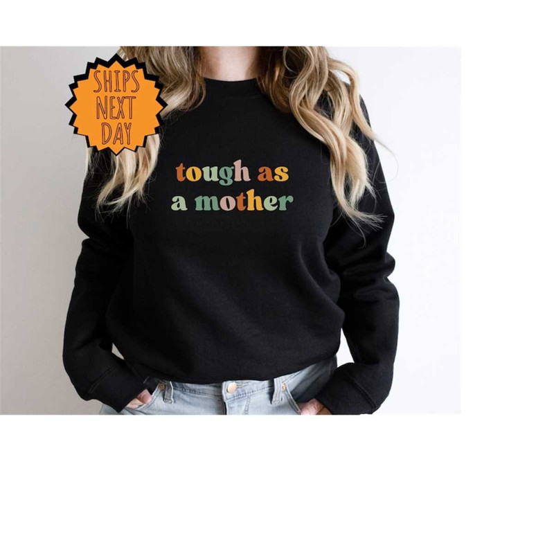 MR-410202385313-tough-as-a-mother-sweatshirt-mothers-day-gift-sweater-image-1.jpg