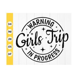 Warning Girls Trip In Progress svg, Girls Trip Shirt svg, Vacation Girls svg, Girls Summer Trip svg, 2023, Instant Downl